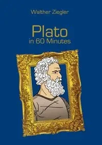 Plato in 60 Minutes - Ziegler Walther