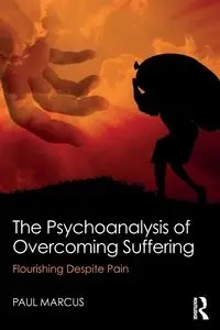 The Psychoanalysis of Overcoming Suffering - Marcus Paul