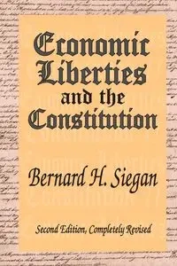 Economic Liberties and the Constitution - Bernard H. Siegan
