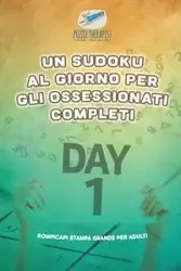 Un Sudoku al giorno per gli ossessionati completi | Rompicapi stampa grande per adulti - Puzzle Therapist