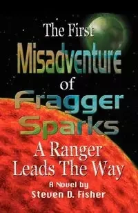 THE FIRST MISADVENTURE OF FRAGGER SPARKS - Steven D. Fisher