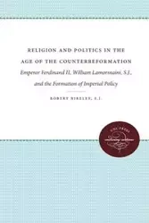 Religion and Politics in the Age of the Counterreformation - Robert Bireley S.J.