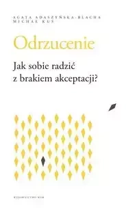 Odrzucenie. Jak sobie radzić z brakiem akceptacji? - Agata Adaszyńska-Blacha, Michał Kuś