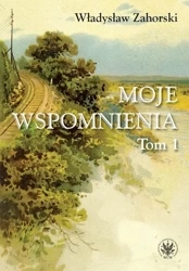 Moje wspomnienia T.1 - Władysław Zahorski