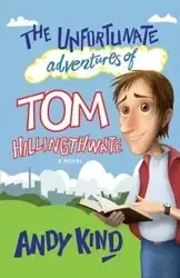 The Unfortunate Adventures of Tom Hillingthwaite - Andy Kind