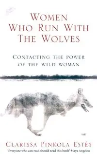 Women Who Run With The Wolves - Clarissa Estes Pinkola