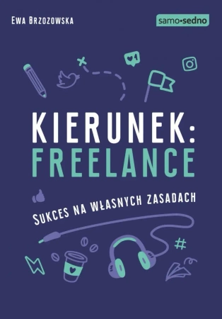 eBook Samo Sedno - Kierunek: freelance. Sukces na własnych zasadach - Ewa Brzozowska epub mobi