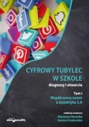 Cyfrowy tubylec w szkole-diagnozy i otwarcia T.1 - Joanna Dziekońska, Marzenna Nowicka