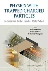 PHYSICS WITH TRAPPED CHARGED PARTICLES - RICHARD MARTINA C THOMPSON KNOOP & NIEL