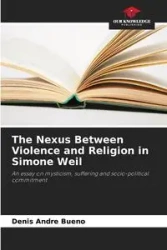 The Nexus Between Violence and Religion in Simone Weil - Denis Andre Bueno
