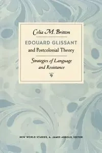 Edouard Glissant and Postcolonial Theory - Celia Britton M