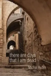 There Are Days That I Am Dead - Rubin Michal
