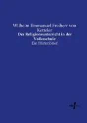 Der Religionsunterricht in der Volksschule - Wilhelm Emmanuel von Ketteler Freiherr