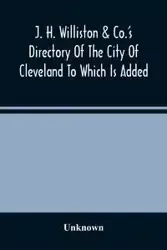 J. H. Williston & Co.'S Directory Of The City Of Cleveland To Which Is Added A Bussiness Directory For 1859-60 - Unknown