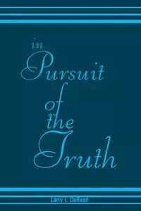 In Pursuit of the Truth - Larry L. Deraad