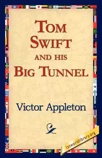 Tom Swift and His Big Tunnel - Victor Appleton II