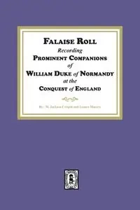 Falaise Roll - Recording Prominent Companions of William Duke of Normandy at the Conquest of England - Jackson Crispin M.