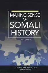 MAKING SENSE OF SOMALI HISTORY - Abdullahi Abdurahman