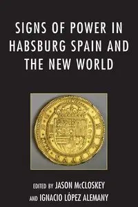 Signs of Power in Habsburg Spain and the New World - McCloskey Jason