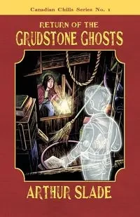 Return of the Grudstone Ghosts - Arthur Slade