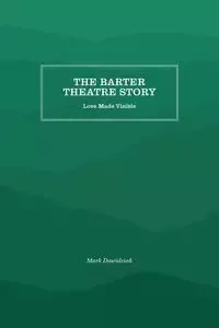 The Barter Theatre Story - Mark Dawidziak