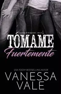 Tómame fuertemente - Vanessa Vale