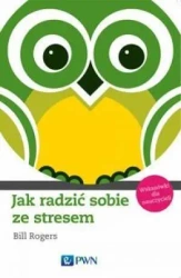 Jak radzić sobie ze stresem. Wskazówki dla naucz. - Bill Rogers