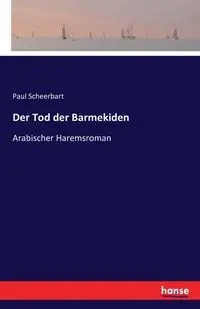 Der Tod der Barmekiden - Paul Scheerbart