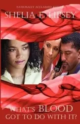 What's Blood Got To Do With It? - Shelia E. Lipsey