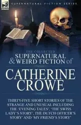 The Collected Supernatural and Weird Fiction of Catherine Crowe - Catherine Crowe