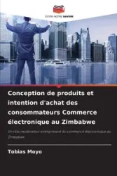 Conception de produits et intention d'achat des consommateurs Commerce électronique au Zimbabwe - Tobias Moyo