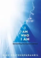 I Am Who I Am - Edathumparambil Binu