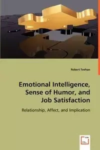 Emotional Intelligence, Sense of Humor, and Job Satisfaction - Robert Teehan