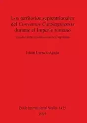 Los territorios septentrionales del Conventus Carthaginensis durante el Imperio romano - Hurtado Aguña Julián