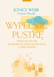 eBook Wypełnić pustkę. Pokonaj skutki zaniedbania emocjonalnego z dzieciństwa - Jonice Webb, Christine Musello epub mobi