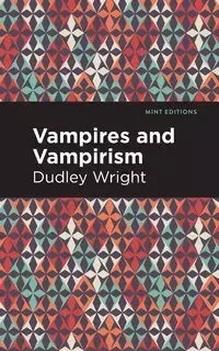 Vampires and Vampirism - Dudley Wright