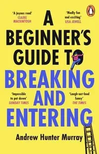 A Beginner’s Guide to Breaking and Entering - Murray Andrew Hunter