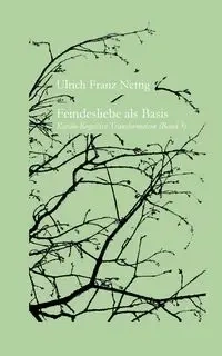 Feindesliebe als Basis - Nettig Ulrich Franz