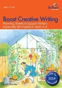 Boost Creative Writing-Planning Sheets to Support Writers (Especially Sen Pupils) in Years 5-6 - Judith Thornby