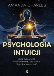 Psychologia intuicji. Ulecz przeszłość - Amanda Charles
