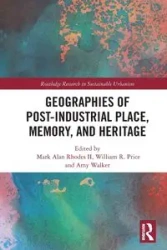 Geographies of Post-Industrial Place, Memory, and Heritage - Rhodes II Mark Alan