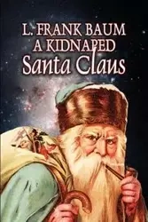 A Kidnapped Santa Claus by L. Frank Baum, Fiction, Fantasy, Fairy Tales, Folk Tales, Legends & Mythology - Frank Baum L.