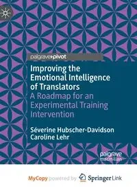 Improving the Emotional Intelligence of Translators - Hubscher-Davidson Séverine