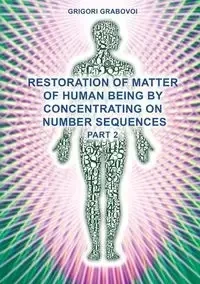 Restoration of Matter of Human Being by Concentrating on Number Sequences (Part 2) - Grabovoi Grigori