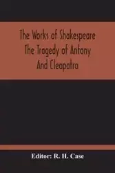 The Tragedy Of Antony And Cleopatra - H. Case R.