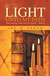 A Light Unto My Path - Leach Jay R.