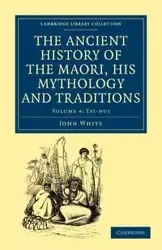 The Ancient History of the Maori, His Mythology and Traditions - Volume 4 - John White