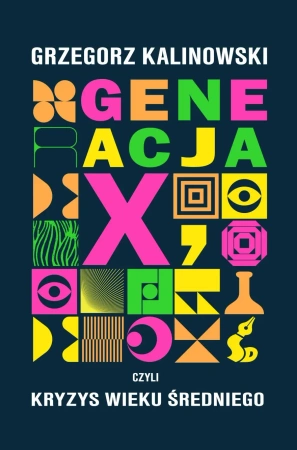 Generacja X, czyli kryzys wieku średniego - Grzegorz Kalinowski