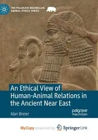 An Ethical View of Human-Animal Relations in the Ancient Near East - Breier Idan