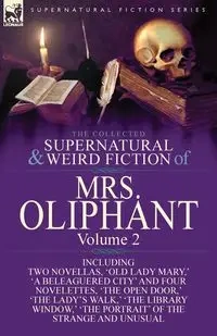The Collected Supernatural and Weird Fiction of Mrs Oliphant - Margaret Wilson Oliphant